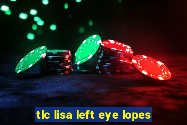 tlc lisa left eye lopes